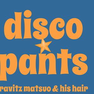 11/11(土) 「Disco Pants」CD発売記念　ラヴィッツ松尾& His Hairのソウルを生やせ！ Part 4