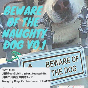 10/13(土) BEWARE OF THE NAUGHTY DOG VO.1【ライブ】
